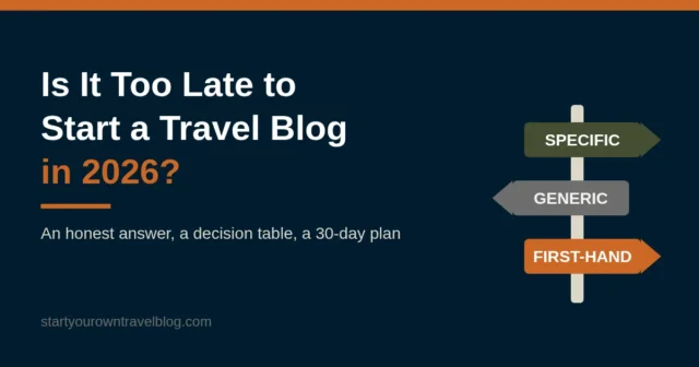 Bold text reading Is It Too Late to Start a Travel Blog in 2026 with a signpost illustration pointing to Start and Not Yet